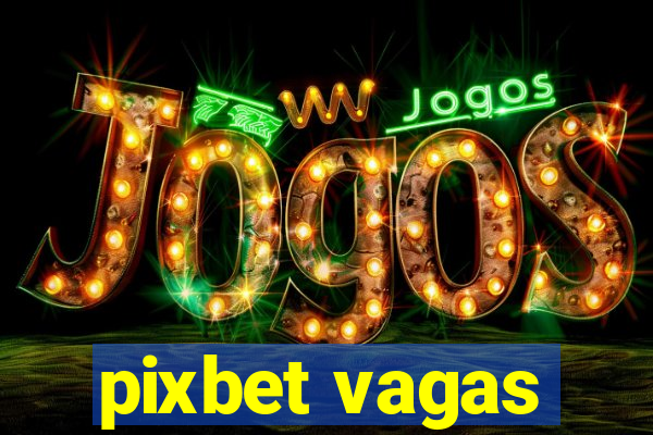 pixbet vagas